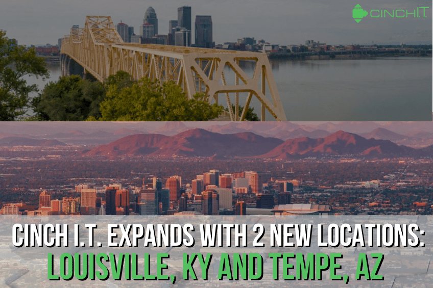 Cinch I.T. Expands With 2 New Locations in Louisville, KY and Tempe, AZ