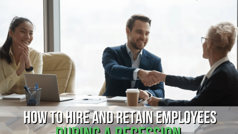 7 Proven Ways to Hire and Retain Employees During a Recession