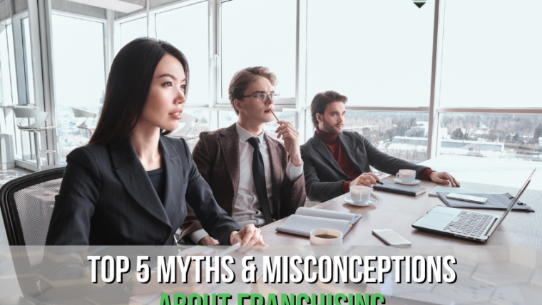 Top 5 Myths and Misconceptions About Franchising