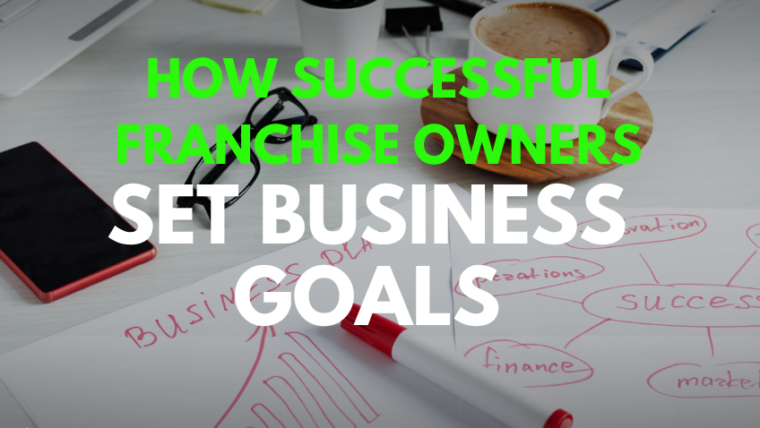 How Successful Franchise Owners Set Business Goals